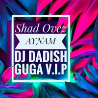 Shad Ovez - Aynam (Remix DJ DADISH & GUGA V.I.P)