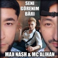MaX NasH & MC Alihan - Seni gorenim bari