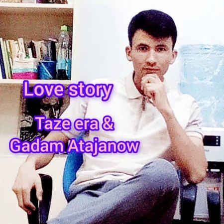 Taze era & Gadam Atajanow - Love story