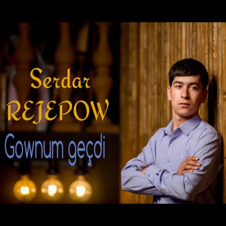 Serdar Rejepow - Gownum gechdi