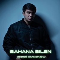 Ahmet Guwanjow - Bahana bilen