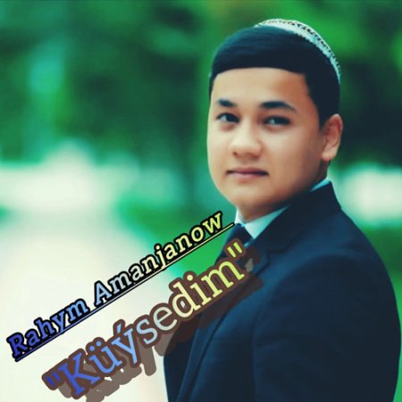 Rahym Amanjanow - Kuysedim