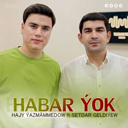 Hajy Yazmammedow ft. Setdar Geldiyew - Habar yok
