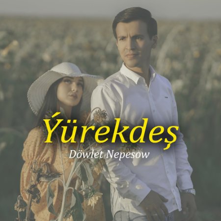 Dowlet Nepesow - Yurekdesh
