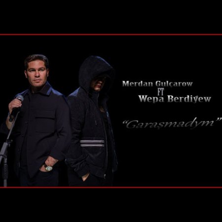 Merdan Gulcharow ft. Wepa Berdiyew - Garashmadym (Official clip+Mp3)