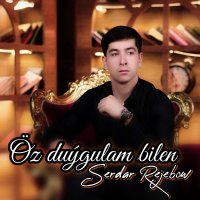 Serdar Rejebow - Oz duygylam bilen