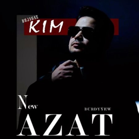 Azat Durdyyew - Bujagaz Kim