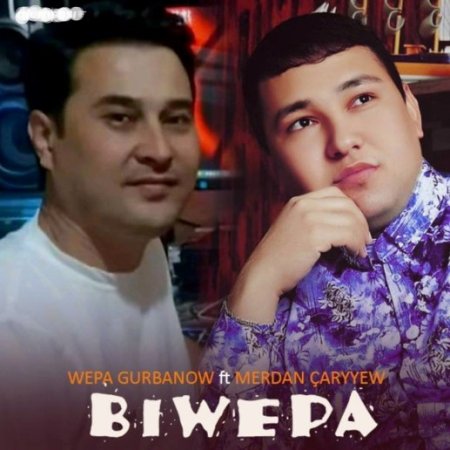 Wepa Gurbanow ft. Merdan Caryyew - Biwepa