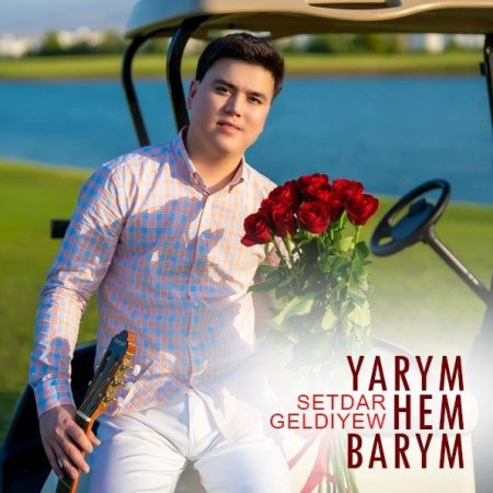 Setdar Geldiyew - Yarym hem barym
